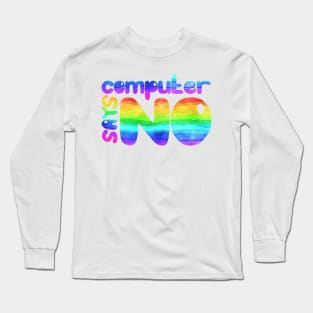 Computer says no - Rainbow Long Sleeve T-Shirt